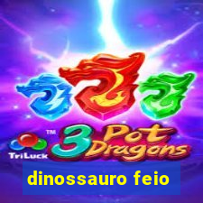 dinossauro feio